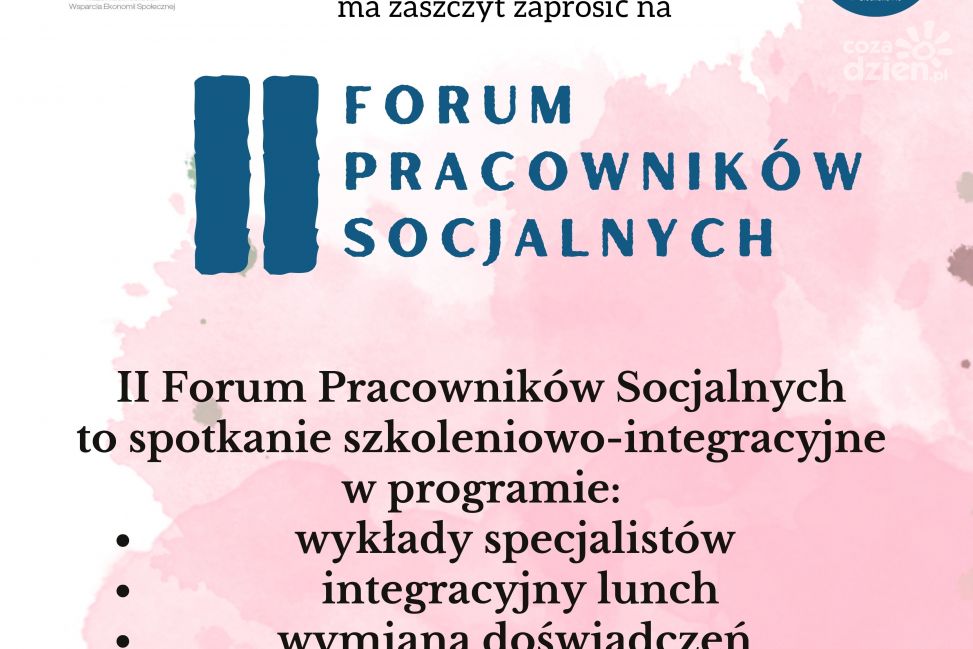 II Forum Pracowników Socjalnych - edukacja, integracja i wymiana doświadczeń