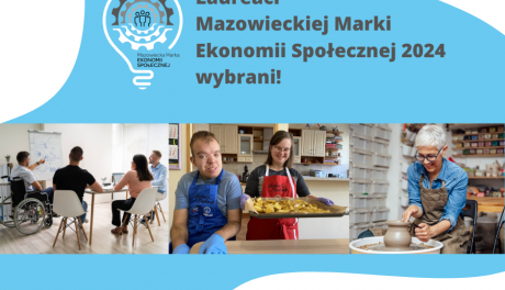 Laureaci Mazowieckiej Marki Ekonomii Społecznej 2024 wybrani!