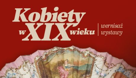 Wernisaż wystawy „Kobiety w XIX wieku” w Opinogórze – świat kobiecych pasji i codzienności