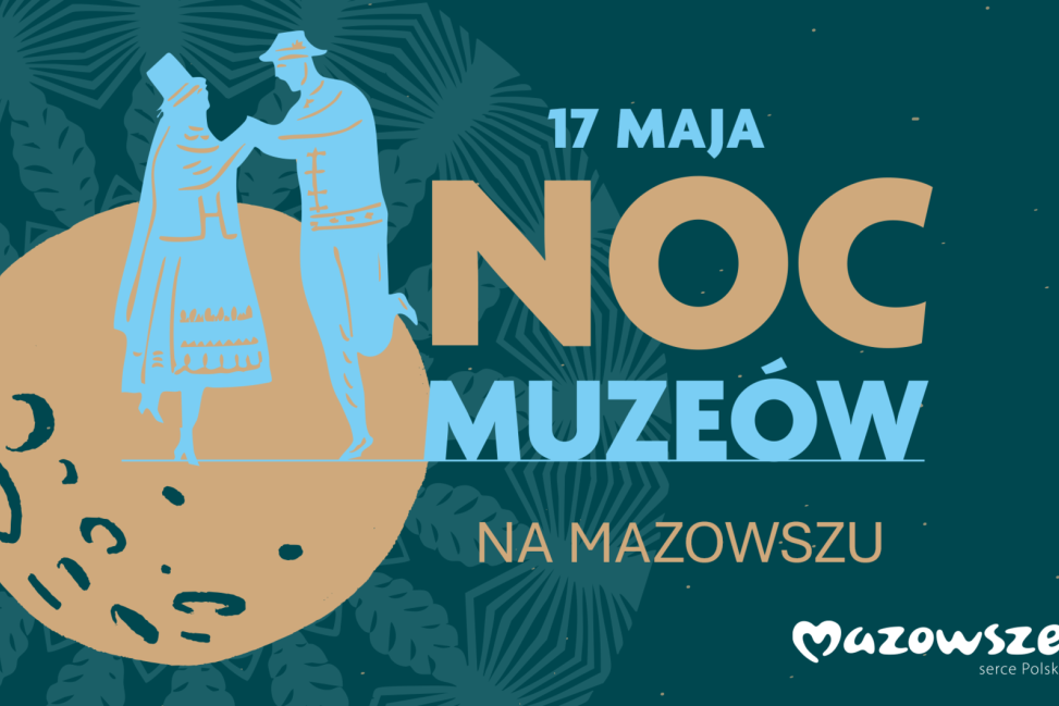 Noc Muzeów na Mazowszu JUŻ JUTRO - warsztaty, koncerty, kino plenerowe czekają
